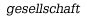 Gesellschaft